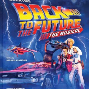 Back to the Future – Creating Back to the Future The Musical